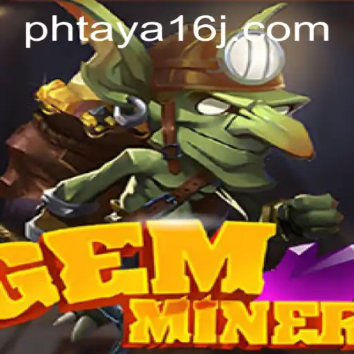 Excavating Adventures in GemMiner: Exploring the World of Phtaya 16